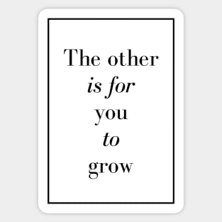 The other is for you to grow - Spiritual Quotes Sticker